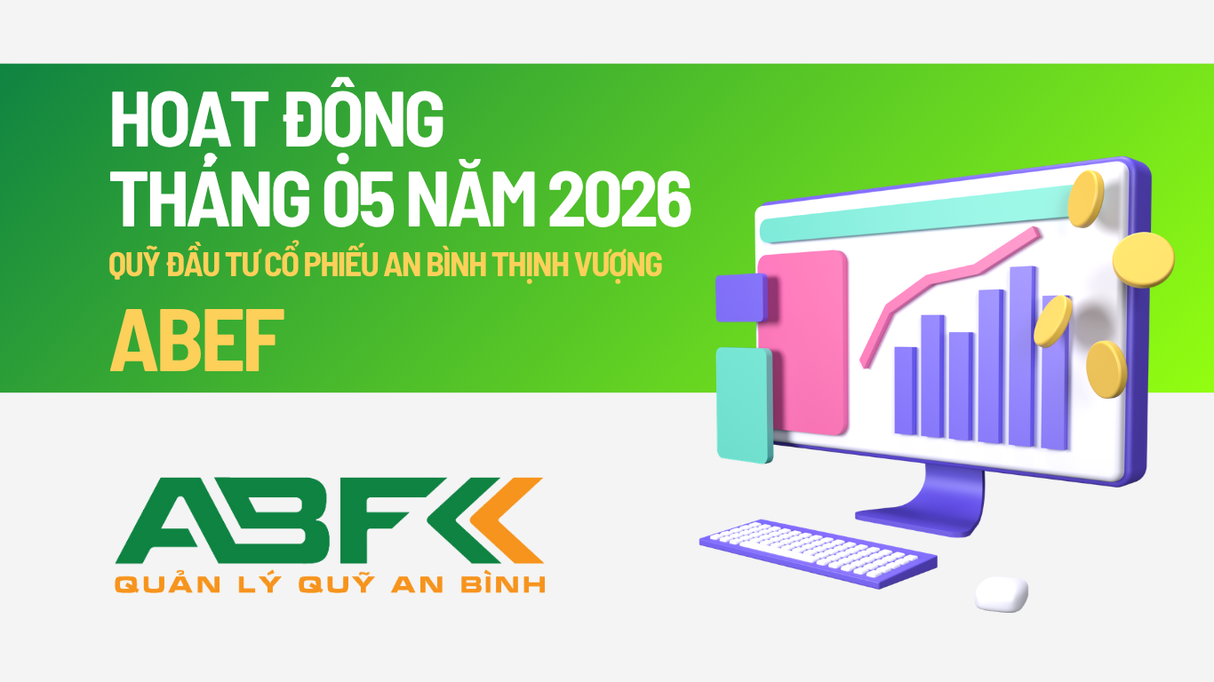 Cập nhật hoạt động Tháng 05 năm 2026 - Quỹ đầu tư Cổ phiếu An Bình Thịnh Vượng